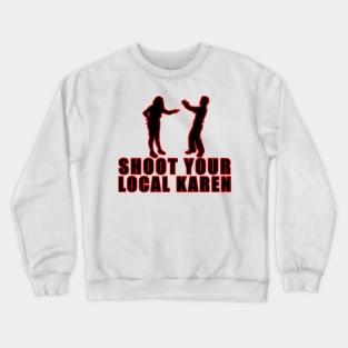 Shoot Your Local Karen Crewneck Sweatshirt